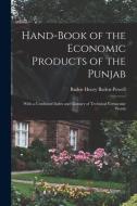 Hand-Book of the Economic Products of the Punjab: With a Combined Index and Glossary of Technical Vernacular Words di Baden Henry Baden-Powell edito da LEGARE STREET PR