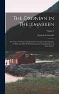 The Oxonian in Thelemarken: Or, Notes of Travel in Southwestern Norway in the Summers of 1856 and 1857. With Glances at the Legendary Lore of That di Frederick Metcalfe edito da LEGARE STREET PR