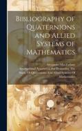 Bibliography of Quaternions and Allied Systems of Mathematics di Alexander Macfarlane edito da LEGARE STREET PR