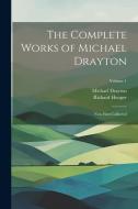 The Complete Works of Michael Drayton: Now First Collected; Volume 1 di Michael Drayton, Richard Hooper edito da LEGARE STREET PR