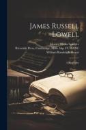 James Russell Lowell: A Biography di Horace Elisha Scudder, William Randolph Hearst edito da LEGARE STREET PR
