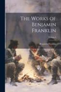 The Works of Benjamin Franklin; Volume I di Benjamin Franklin edito da LEGARE STREET PR