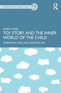 Toy Story And The Inner World Of The Child di Karen Cross edito da Taylor & Francis Ltd