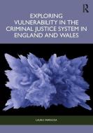 Exploring Vulnerability In The Criminal Justice System In England And Wales di Laura Farrugia edito da Taylor & Francis Ltd