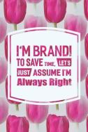 I'm Brandi to Save Time, Let's Just Assume I'm Always Right: First Name Funny Sayings Personalized Customized Names Wome I'm Brandi to Save Time, Let's Just Assume I'm Always Right: First Name Funny Sayings Personalized Customized Names Wome