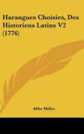 Harangues Choisies, Des Historiens Latins V2 (1776) di Abbe Millot edito da Kessinger Publishing