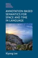 Annotation-Based Semantics For Space And Time In Language di Kiyong Lee edito da Cambridge University Press