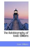 The Autobiography Of Isaac Williams di Isaac Williams edito da Bibliolife