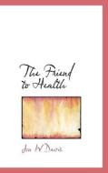 The Friend To Health di Jon W Davis edito da Bibliolife