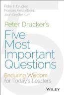 Peter Drucker's Five Most Important Questions: Enduring Wisdom for Today's Leaders di Peter F. Drucker, Frances Hesselbein, Joan Snyder Kuhl edito da JOSSEY BASS