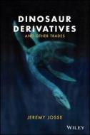 Dinosaur Derivatives and Other Trades di Jeremy Josse edito da John Wiley & Sons