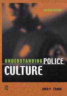 Understanding Police Culture di John P. Crank edito da Taylor & Francis Ltd