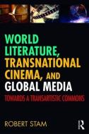 World Literature, Transnational Cinema, and Global Media di Robert Stam edito da Taylor & Francis Ltd