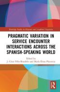 Pragmatic Variation in Service Encounter Interactions across the Spanish-Speaking World edito da Taylor & Francis Ltd
