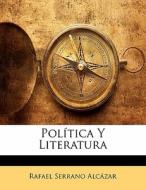 Politica Y Literatura di Rafael Serrano Alczar edito da Nabu Press