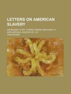 Letters On American Slavery; Addressed T di John Rankin edito da Rarebooksclub.com