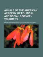Annals Of The American Academy Of Political And Social Science (volume 78) di American Academy of Political Science edito da General Books Llc