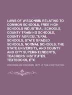 Laws Of Wisconsin Relating To Common Sch di Wisconsin edito da Rarebooksclub.com