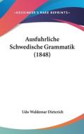 Ausfuhrliche Schwedische Grammatik (1848) di Udo Waldemar Dieterich edito da Kessinger Publishing