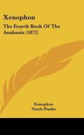 Xenophon: The Fourth Book of the Anabasis (1872) di Xenophon edito da Kessinger Publishing