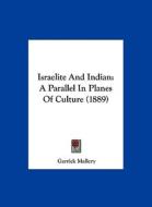 Israelite and Indian: A Parallel in Planes of Culture (1889) di Garrick Mallery edito da Kessinger Publishing