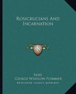 Rosicrucians and Incarnation di Khei, George Winslow Plummer edito da Kessinger Publishing