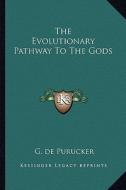 The Evolutionary Pathway to the Gods di G. De Purucker edito da Kessinger Publishing