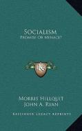Socialism: Promise or Menace? di Morris Hillquit, John A. Ryan edito da Kessinger Publishing