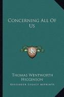 Concerning All of Us di Thomas Wentworth Higginson edito da Kessinger Publishing