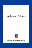 Pembroke di Mary Eleanor Wilkins Freeman edito da Kessinger Publishing