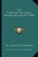The Story of the China Inland Mission V2 (1900) di M. Geraldine Guinness edito da Kessinger Publishing