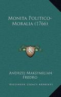 Monita Politico-Moralia (1766) di Andrzej Maksymilian Fredro edito da Kessinger Publishing