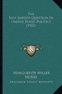 The Ship Subsidy Question in United States Politics (1922) di Marguerite Miller McKee edito da Kessinger Publishing