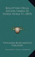 Bollettino Della Societa Umbra Di Storia Patria V1 (1895) di Tipografia Boncompagni Publisher edito da Kessinger Publishing