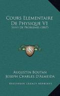 Cours Elementaire de Physique V1: Suivi de Problemes (1867) di Augustin Boutan, Joseph Charles D'Almeida edito da Kessinger Publishing