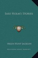 Saxe Holm's Stories di Helen Hunt Jackson edito da Kessinger Publishing