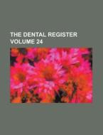 The Dental Register Volume 24 di Anonymous edito da Rarebooksclub.com