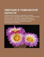 Umershie V Tambovskoi Oblasti: Umershie di Istochnik Wikipedia edito da Books LLC, Wiki Series