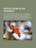 People From Gilan Province: People From di Source Wikipedia edito da Books LLC, Wiki Series