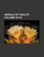 Herald of Health Volume 23-24 di Books Group edito da Rarebooksclub.com