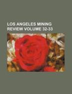 Los Angeles Mining Review Volume 32-33 di Books Group edito da Rarebooksclub.com
