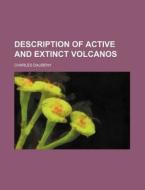 Description of Active and Extinct Volcanos di Charles Daubeny edito da Rarebooksclub.com