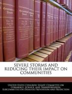 Severe Storms And Reducing Their Impact On Communities edito da Bibliogov