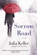 Sorrow Road di Julia Keller edito da GRIFFIN