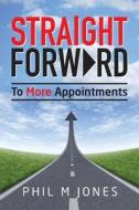 Straight Forward - To More Appointments di Phil Jones edito da Lulu.com