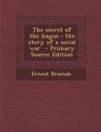 The Secret of the League: The Story of a Social War di Ernest Bramah edito da Nabu Press
