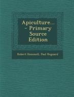 Apiculture... - Primary Source Edition di Robert Hommell, Paul Regnard edito da Nabu Press