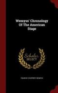 Wemyss' Chronology Of The American Stage di Francis Courtney Wemyss edito da Andesite Press