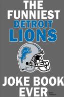 The Funniest Detroit Lions Joke Book Ever di Sean Peterson edito da Lulu.com