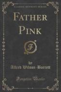 Father Pink (classic Reprint) di Alfred Wilson-Barrett edito da Forgotten Books